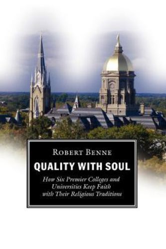 Quality with Soul How Six Premier Colleges and Universities Keep Faith Tradition