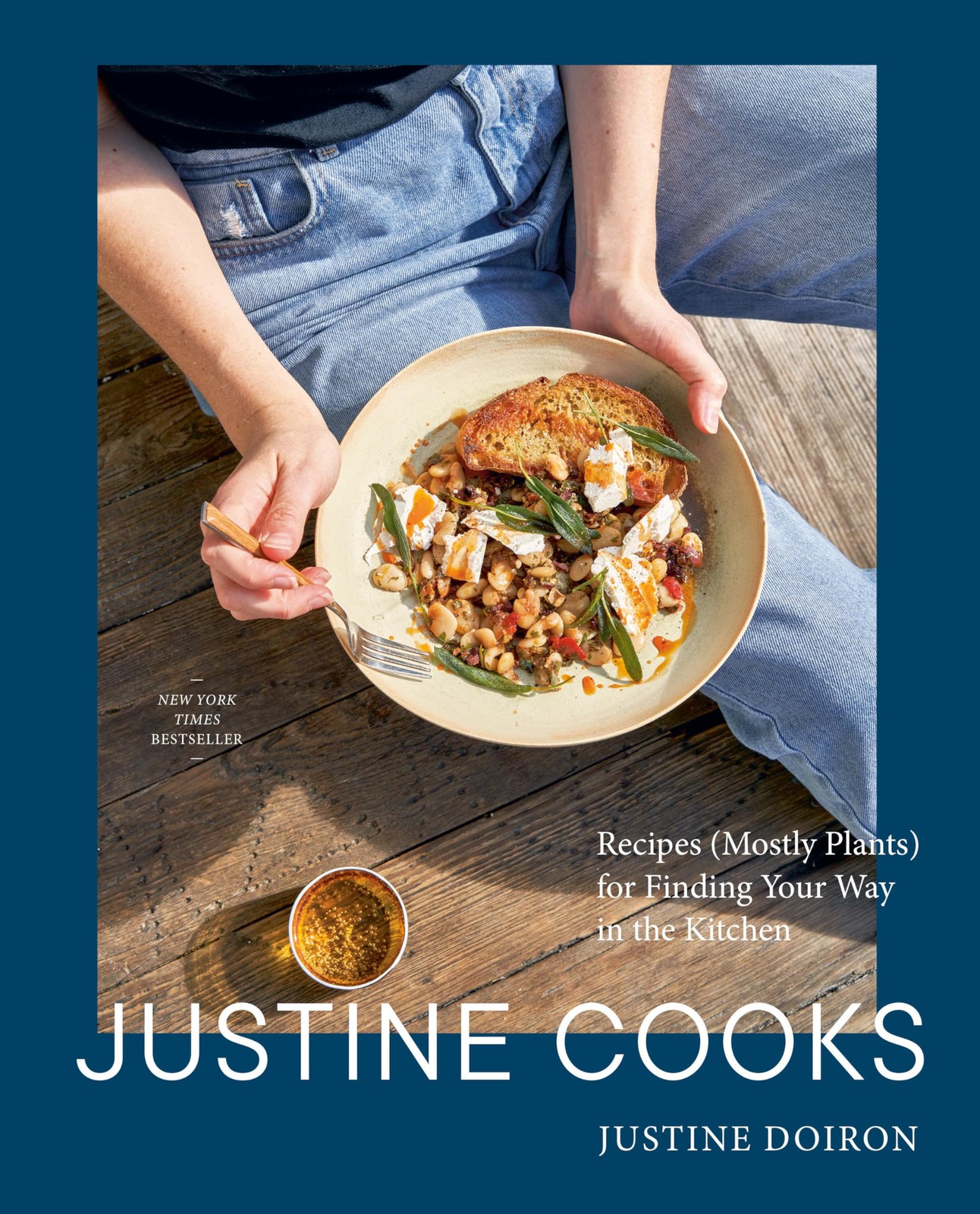 Justine Cooks: A Cookbook: Recipes (Mostly Plants) for Finding Your Way in the K