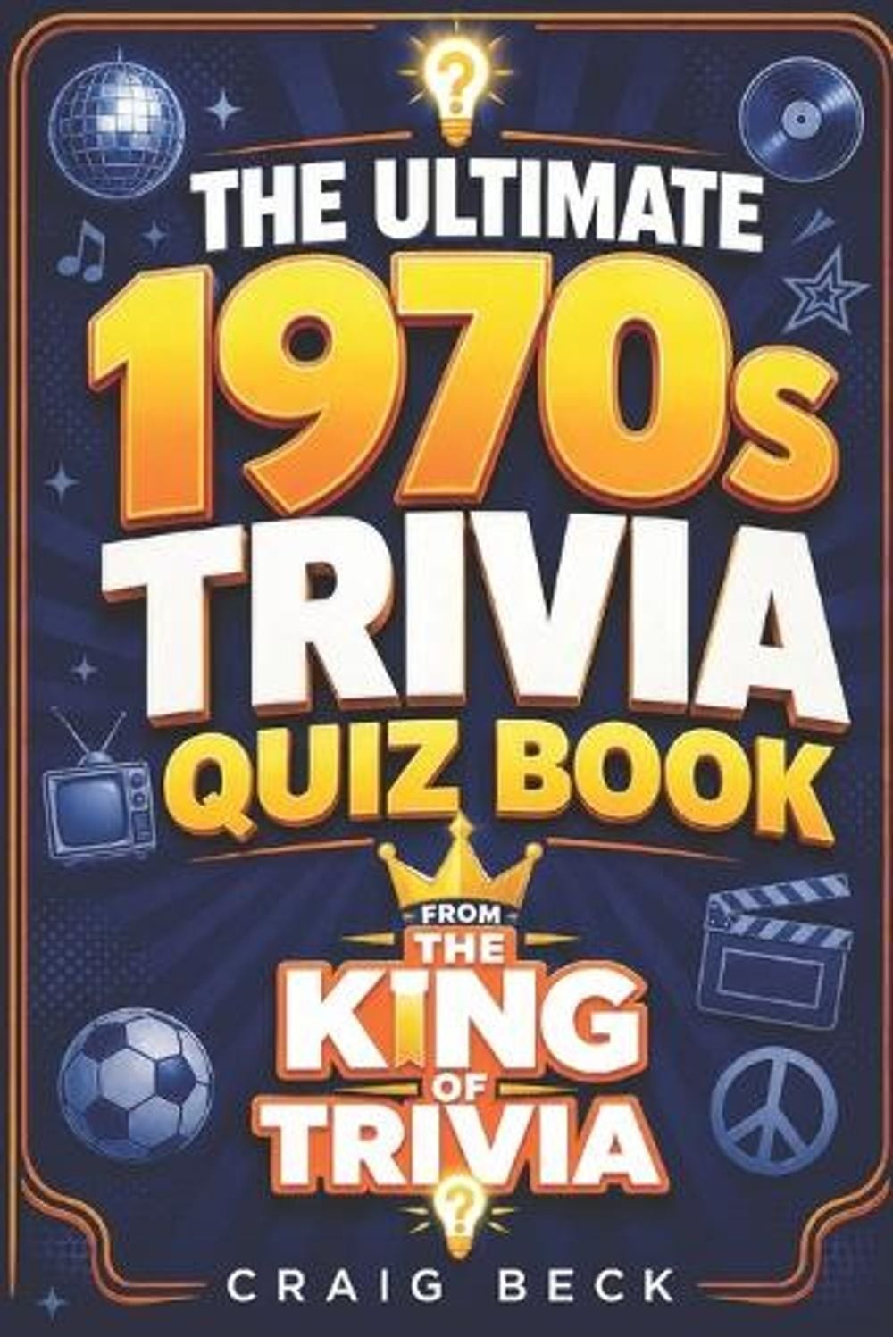 The Ultimate 1970s Trivia Quiz Book: From The King Of Trivia by Craig Beck Paper