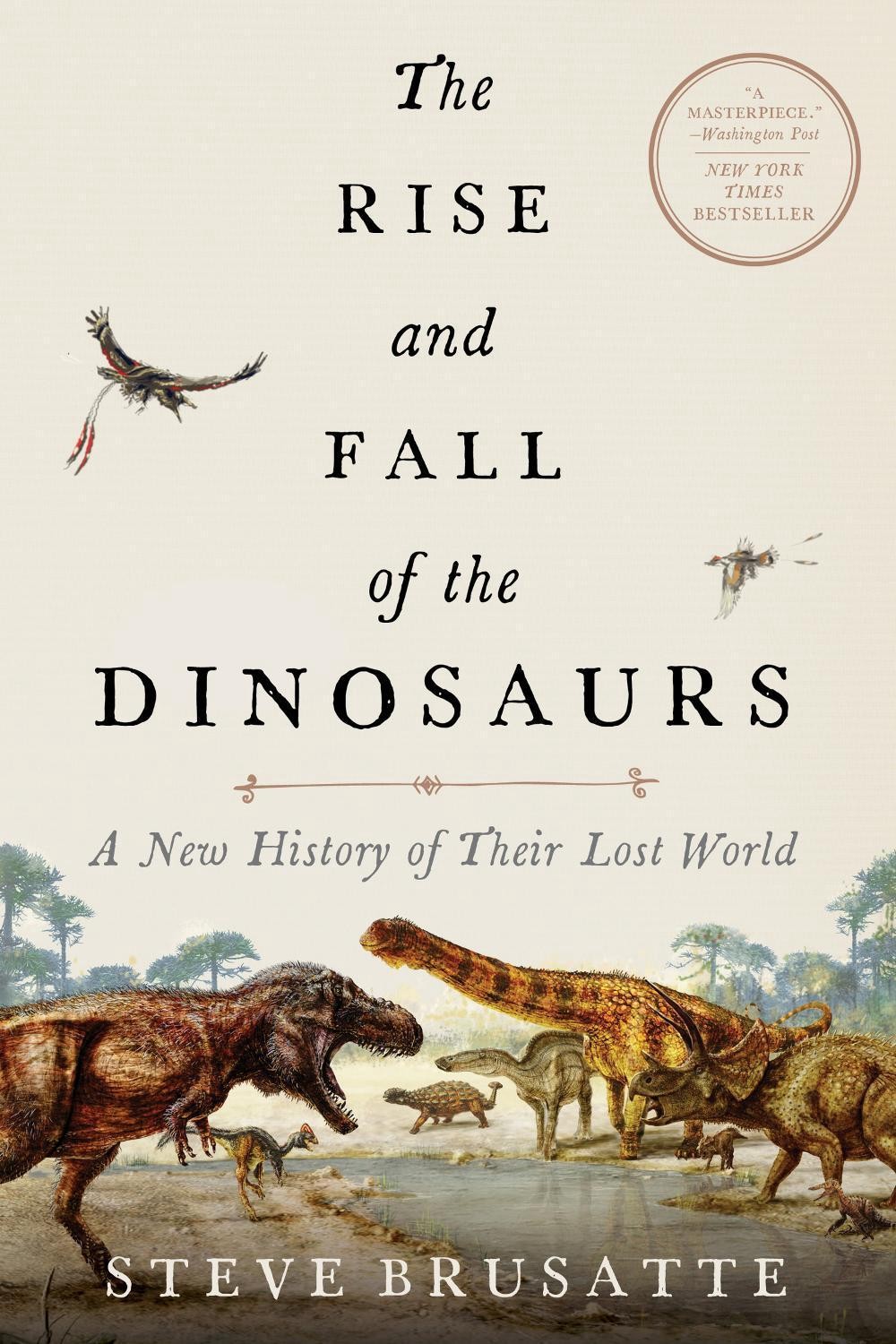 The Rise and Fall of the Dinosaurs: A New History of Their Lost World by Steve B