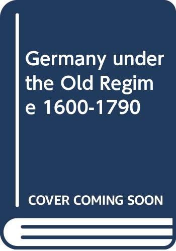 Germany Under the Old Regime, 1600-1790 (Longman history of Germ
