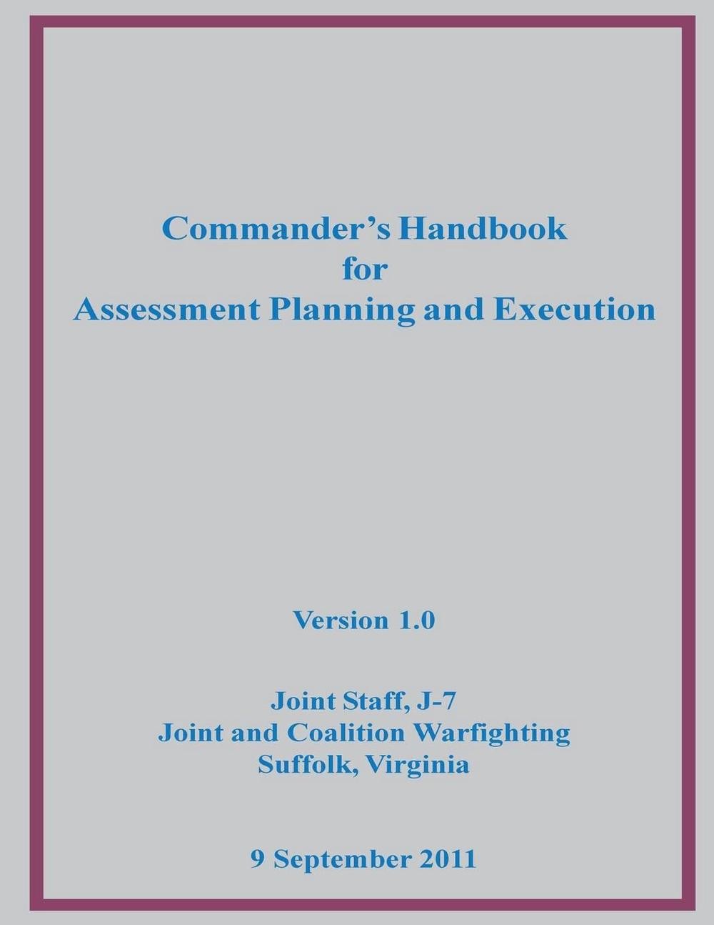 Commander’s Handbook for Assessment Planning and Execution by J-7 Joint and Coal