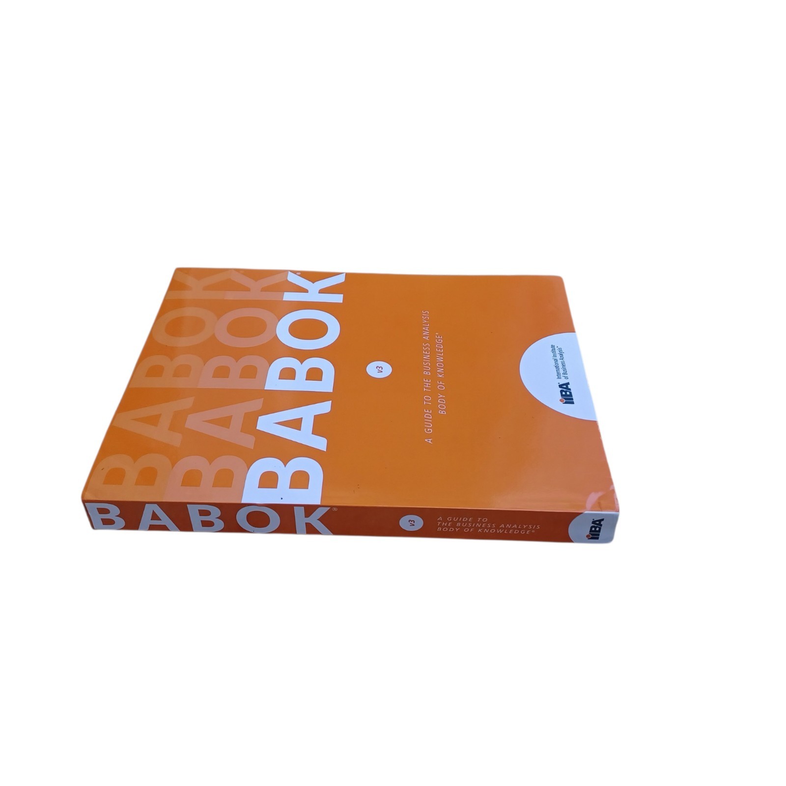 Guide to the Business Analysis Body of Knowledge (Babok Guide) by Iiba (2015)
