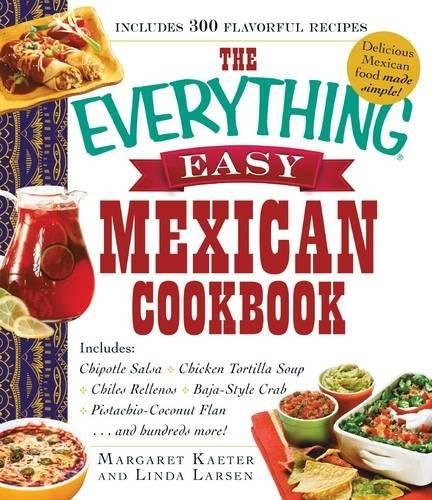 THE EVERYTHING EASY MEXICAN COOKBOOK: INCLUDES CHIPOTLE By Margaret Kaeter VG