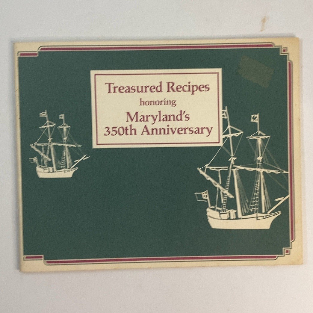 Treasured Recipes honoring Maryland’s 350th Anniversary Cookbook Booklet Good