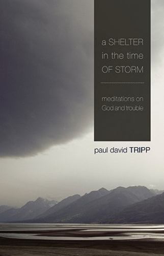A Shelter in the Time of Storm: Meditat- paperback, Paul David Tripp, 1433505983