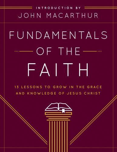 Fundamentals of the Faith: 13 Lessons to Grow in the Grace and Knowledge of…