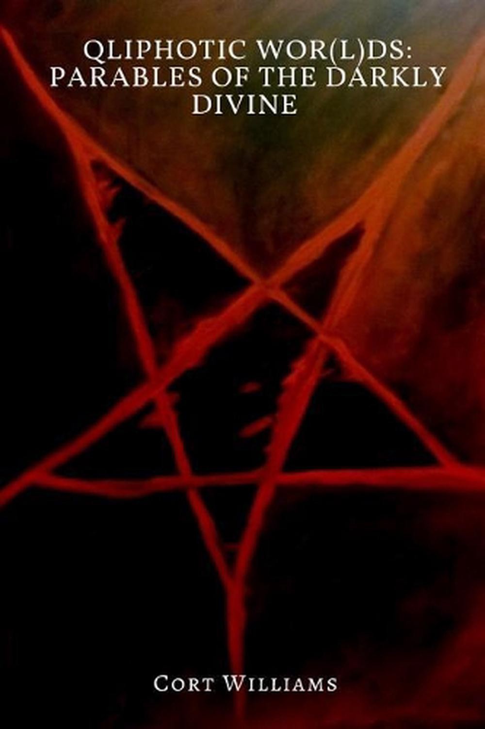 Qliphotic Wor(L)ds: Parables of the Darkly Divine by Cort Williams (English) Pap