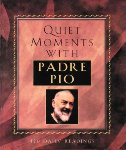 Quiet Moments With Padre Pio: 120 Readings – Paperback – GOOD