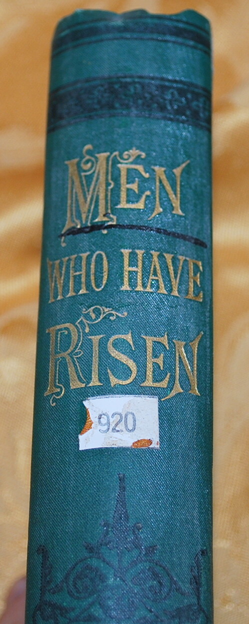 Men Who Have Risen – 1872, Potter and Company – Hardcover 315 pages