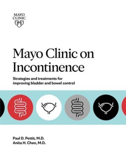 Mayo Clinic on Incontinence: Strategies and treatments for improving bowe – GOOD