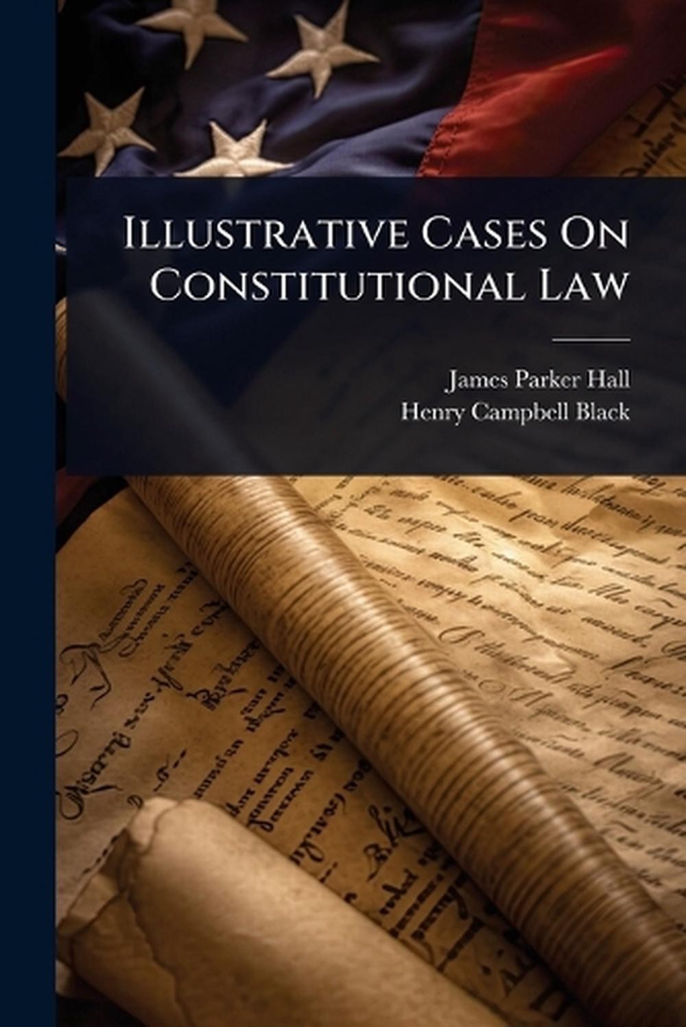 Illustrative Cases On Constitutional Law by James Parker Hall Paperback Book