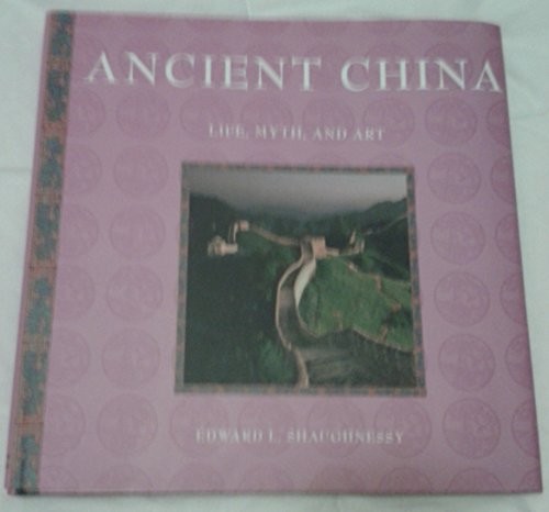 ANCIENT CHINA: LIFE, MYTH AND ART By Edward L. Shaughnessy – Hardcover BRAND NEW