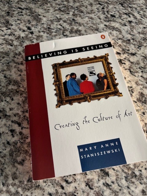 Believing Is Seeing : Creating the Culture of Art by Mary Anne Staniszewski SALE