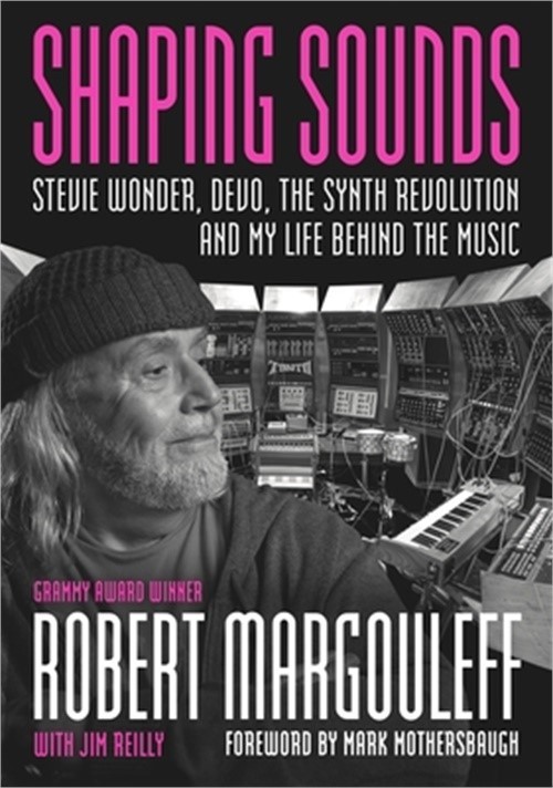 Shaping Sounds: Stevie Wonder, Devo, the Synth Revolution, and My Life Behind th