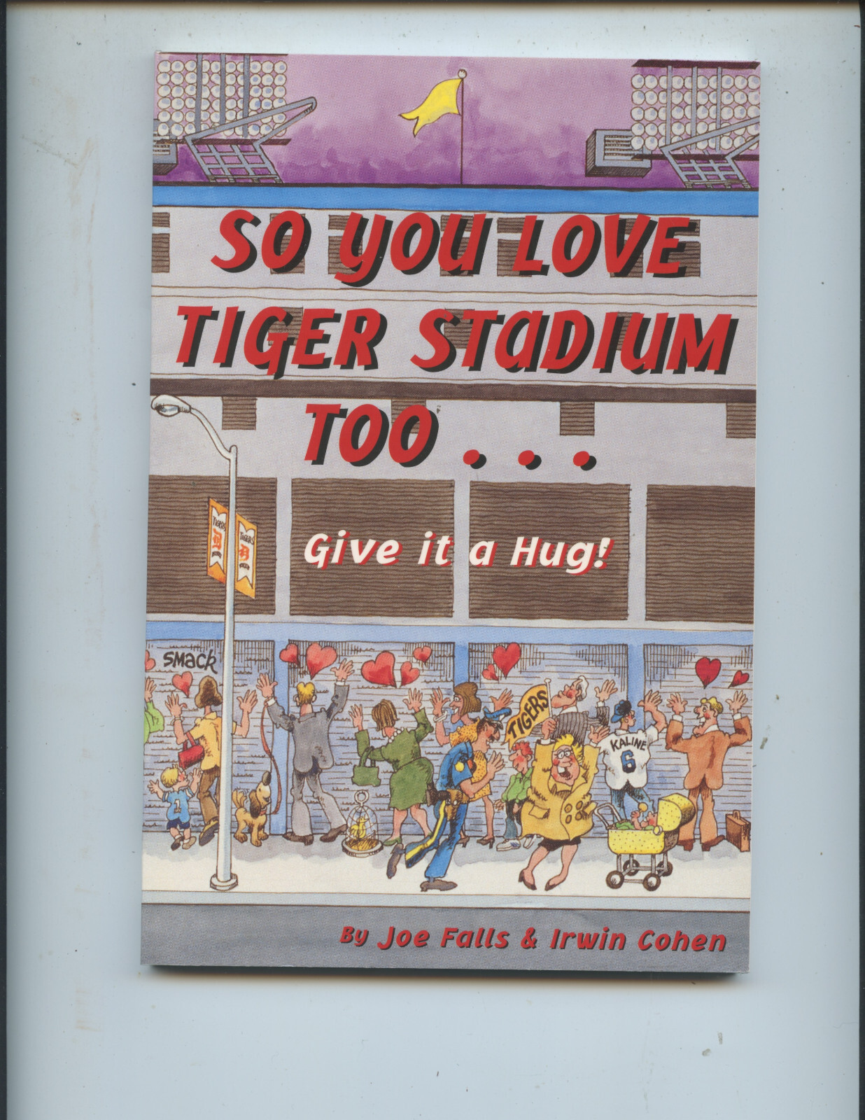 “SO YOU LOVE TIGER STADIUM, TOO: GIVE IT A HUG!” BOOK (127 PAGES, DETROIT, NICE)