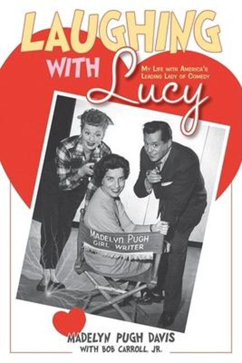 Laughing with Lucy : My Life with America’s Leading Lady of Comed