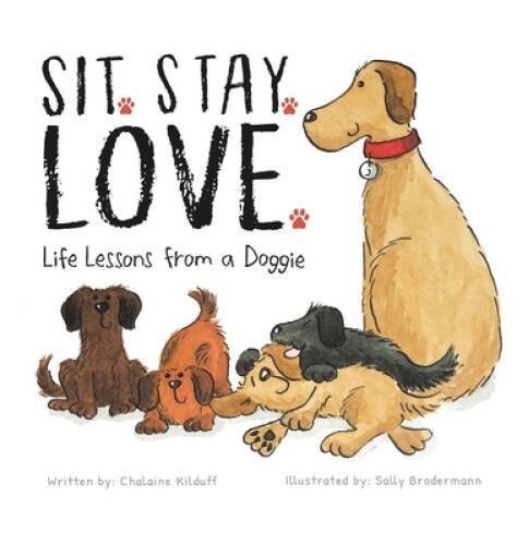 Sit Stay Love Life Lessons from a Doggie – Hardcover – GOOD