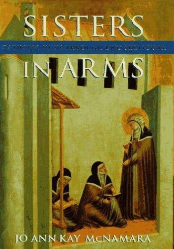 Sisters in Arms: Catholic Nuns through Two Millennia by Jo Ann Kay McNamara