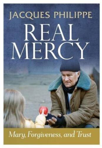 Real Mercy: Mary, Forgiveness, and Trust – Paperback By Jacques Philippe – GOOD