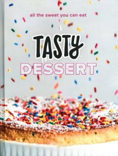 Tasty Dessert: All the Sweet You Can Eat (An Official Tasty Cookbook) – GOOD