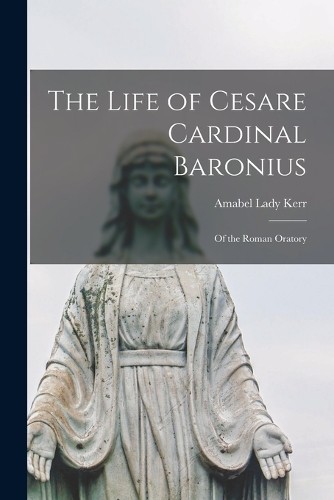 Amabel Lady Kerr The Life of Cesare Cardinal Baronius (Paperback) (UK IMPORT)