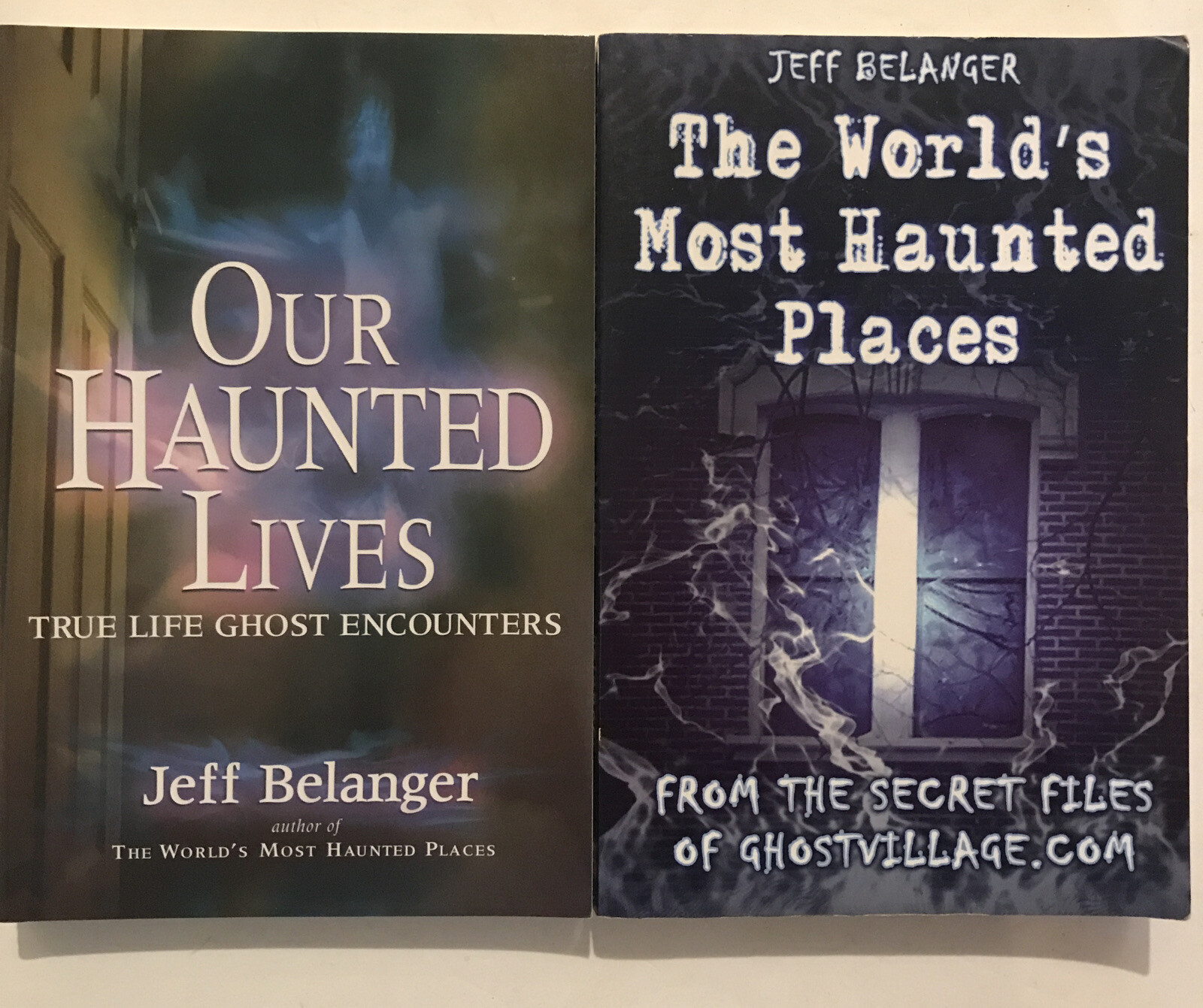 2 Jeff Belanger True Ghost Books; Our Haunted Lives & Worlds Most Haunted Places