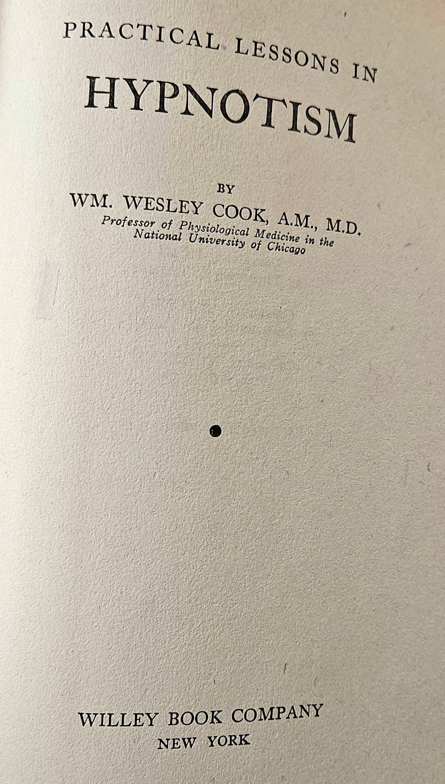 Practical Lessons in Hypnotism by Dr. Wm. Wesley Cook, Willey Book Company 1943