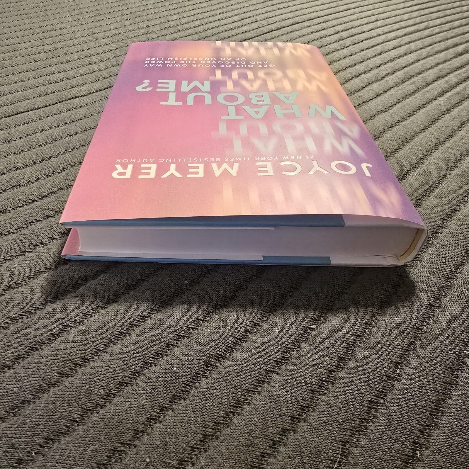 What About Me Get Out of Your Own Way and Discover Hardcover 2024 by Joyce Meyer