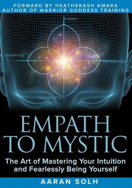 Empath To Mystic: The Art Of Mastering Your Intuition And Fearlessly Being …