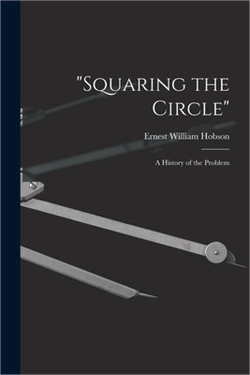 “Squaring the Circle”; a History of the Problem (Paperback or Softback)