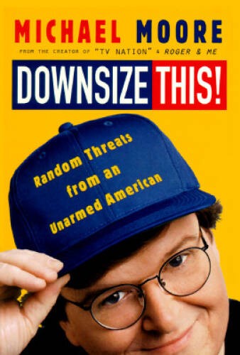Downsize This – Hardcover By Moore, Michael – VERY GOOD