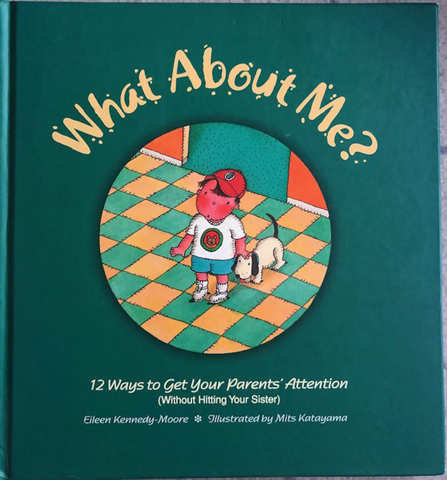What About Me?: Twelve Ways to Get Your Parents’ Attention (Without Hitting …
