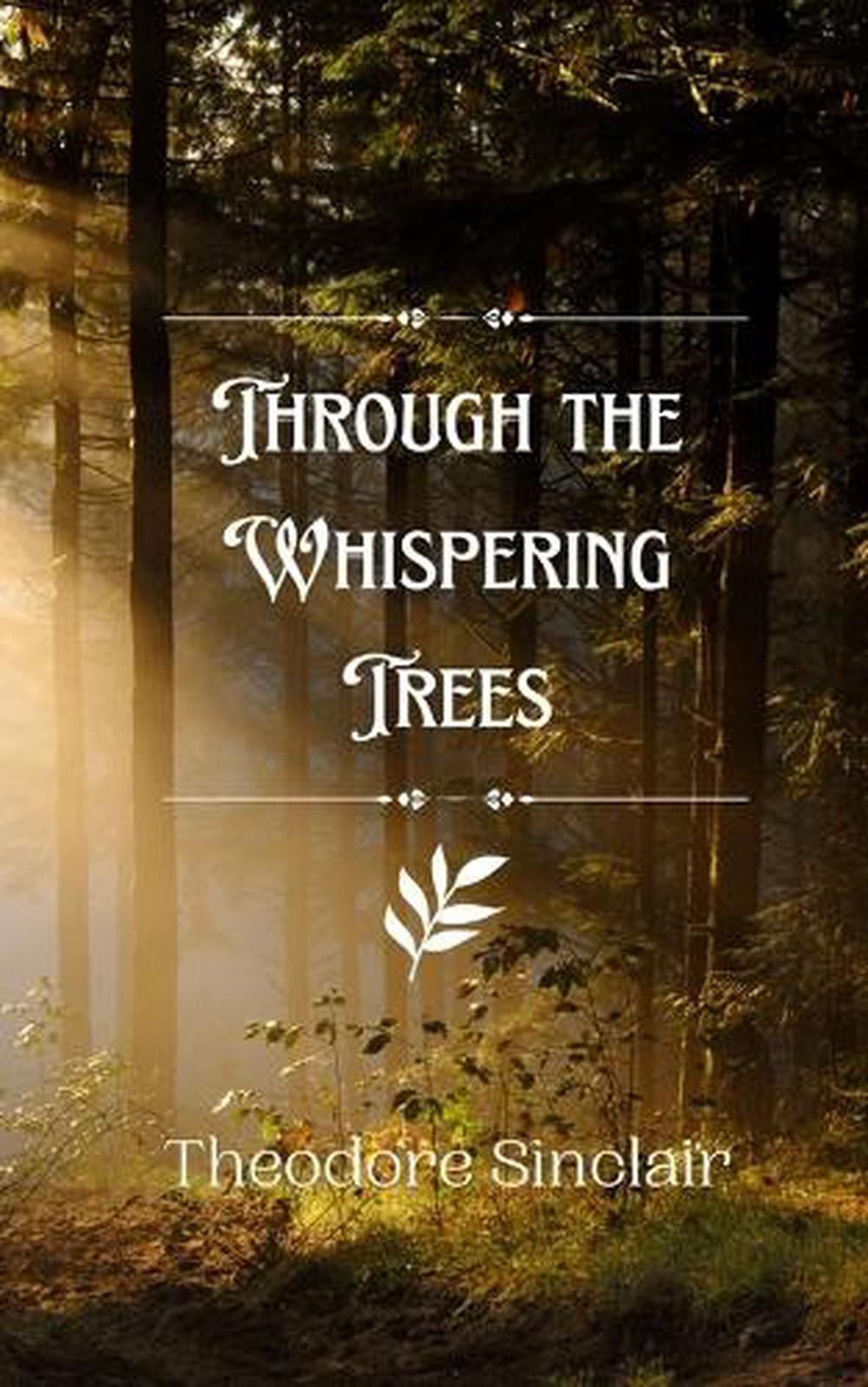 Through the Whispering Trees by Theodore Sinclair Paperback Book