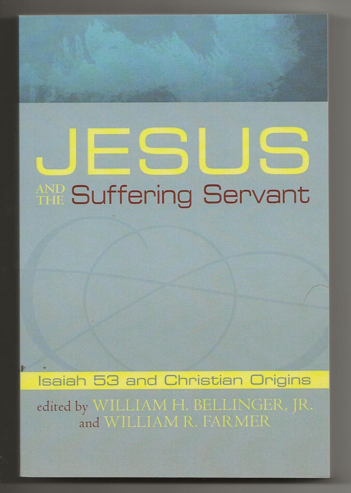 Jesus & the Suffering Servant (Wipf & Stock 2009) Isaiah 53 & Christian Origins