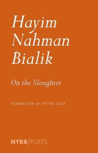 Hayyim Nahman Bialik Peter Cole On the Slaughter (Paperback)