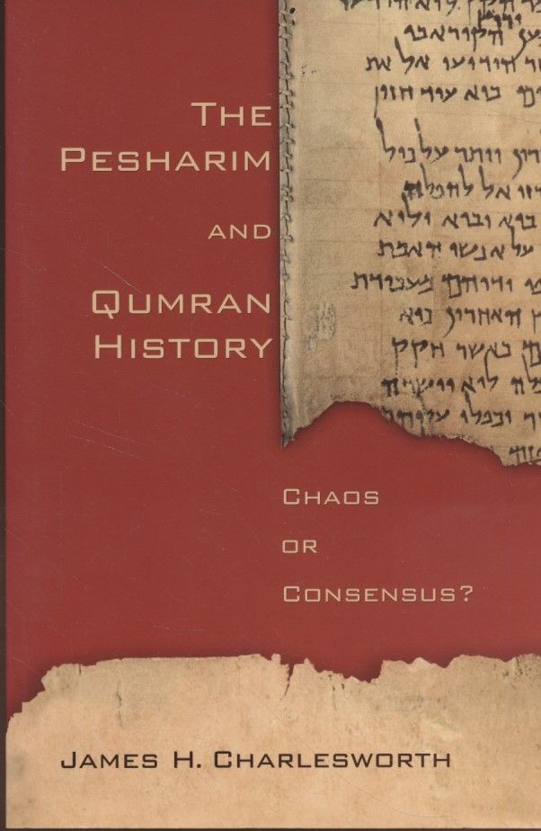 The Pesharim and Qumran History: Chaos or Consensus? Charlesworth, James H.: