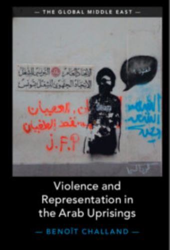 Violence and Representation in the Arab Uprisings (The Global Middle – VERY GOOD