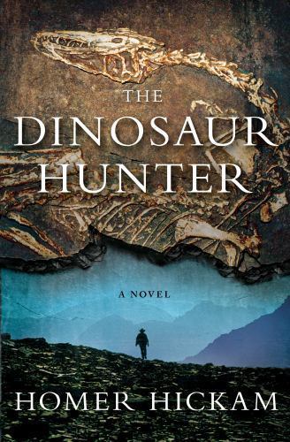 The Dinosaur Hunter: A Novel by Homer Hickam