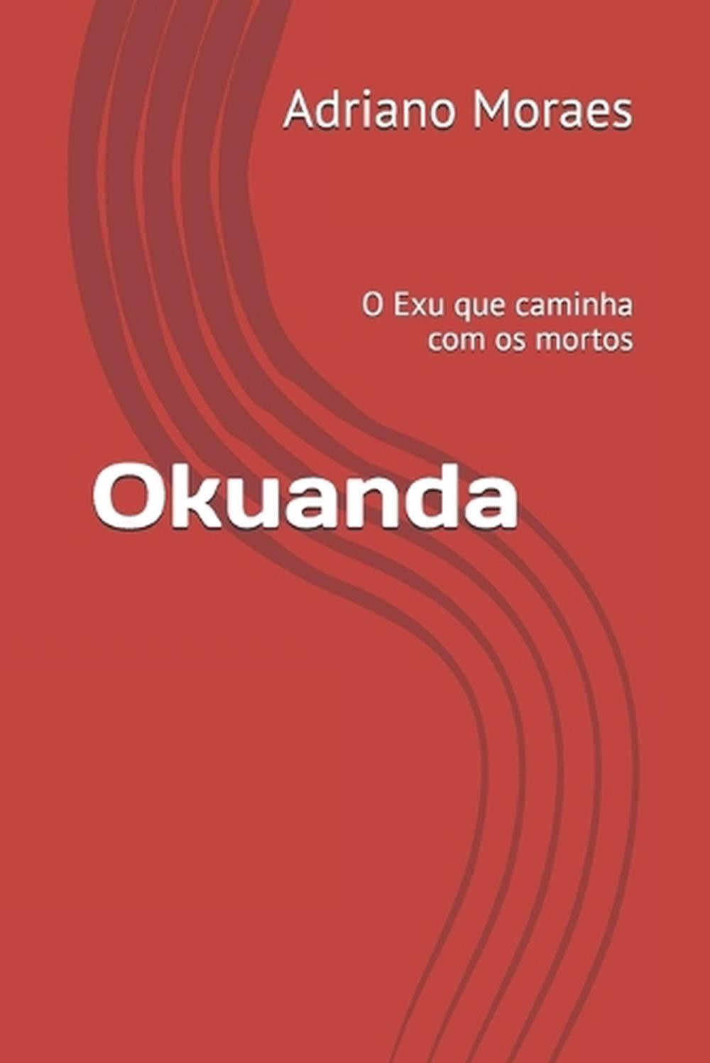 Okuanda: O Exu que caminha com os mortos by Adriano Moraes Paperback Book