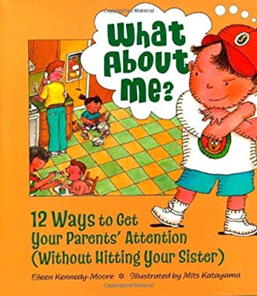 What about Me? : Twelve Ways to Get Your Parents’ Attention Witho