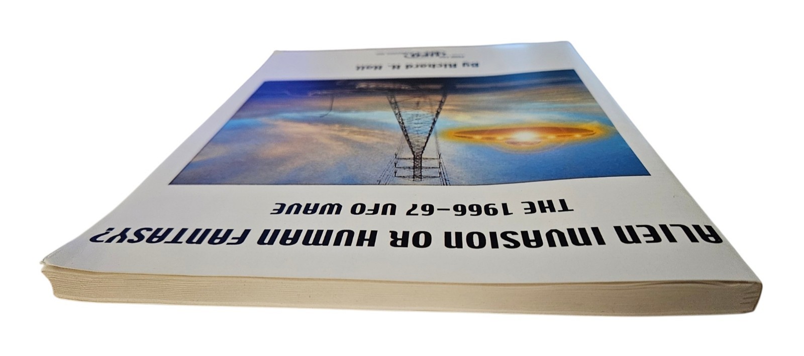 Alien Invasion Or Human Fantasy? The 1966-67 UFO Wave Richard H. Hall 2004 Book