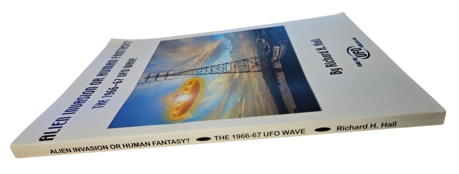 Alien Invasion Or Human Fantasy? The 1966-67 UFO Wave Richard H. Hall 2004 Book