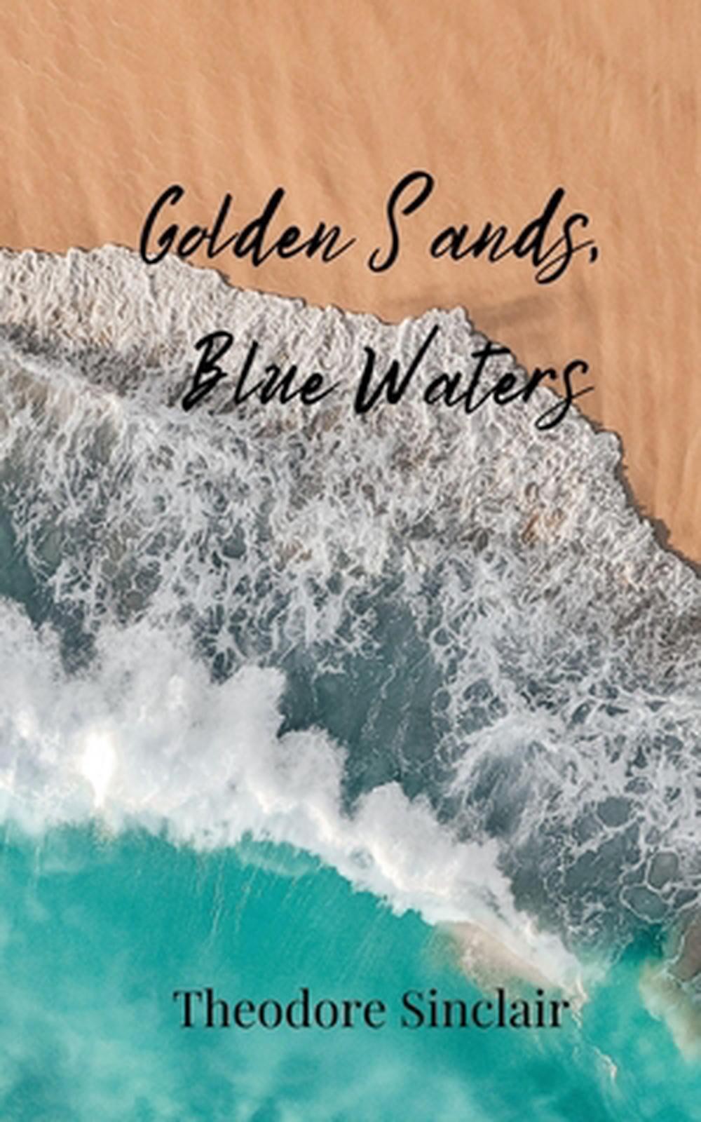 Golden Sands, Blue Waters by Theodore Sinclair Paperback Book