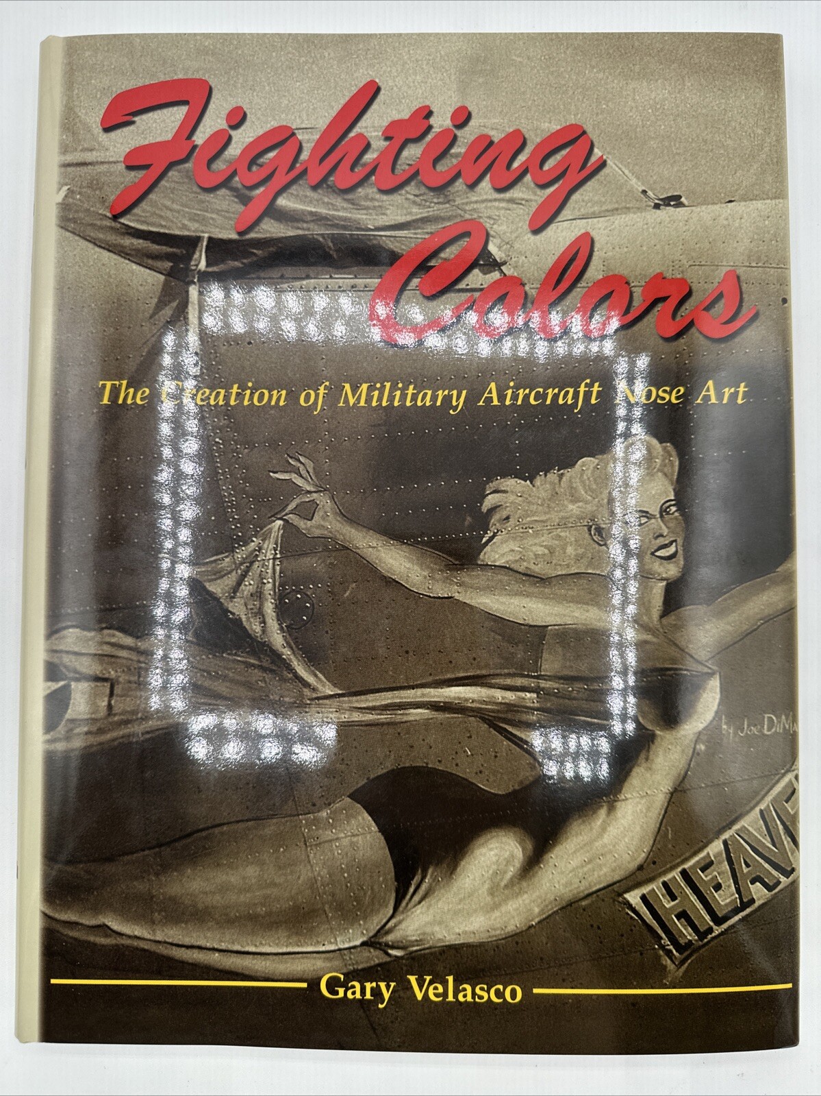 Fighting Colors The Creation Of Military Aircraft Nose Art Gary Velasco 2004 HC
