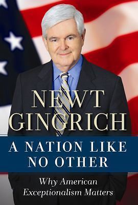 A Nation Like No Other: Why American Excep- Newt Gingrich, 1596982713, hardcover