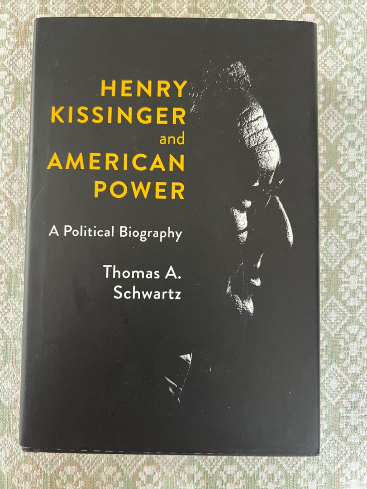 Henry Kissinger and American Power A Political Biography Schwartz HC First Ed
