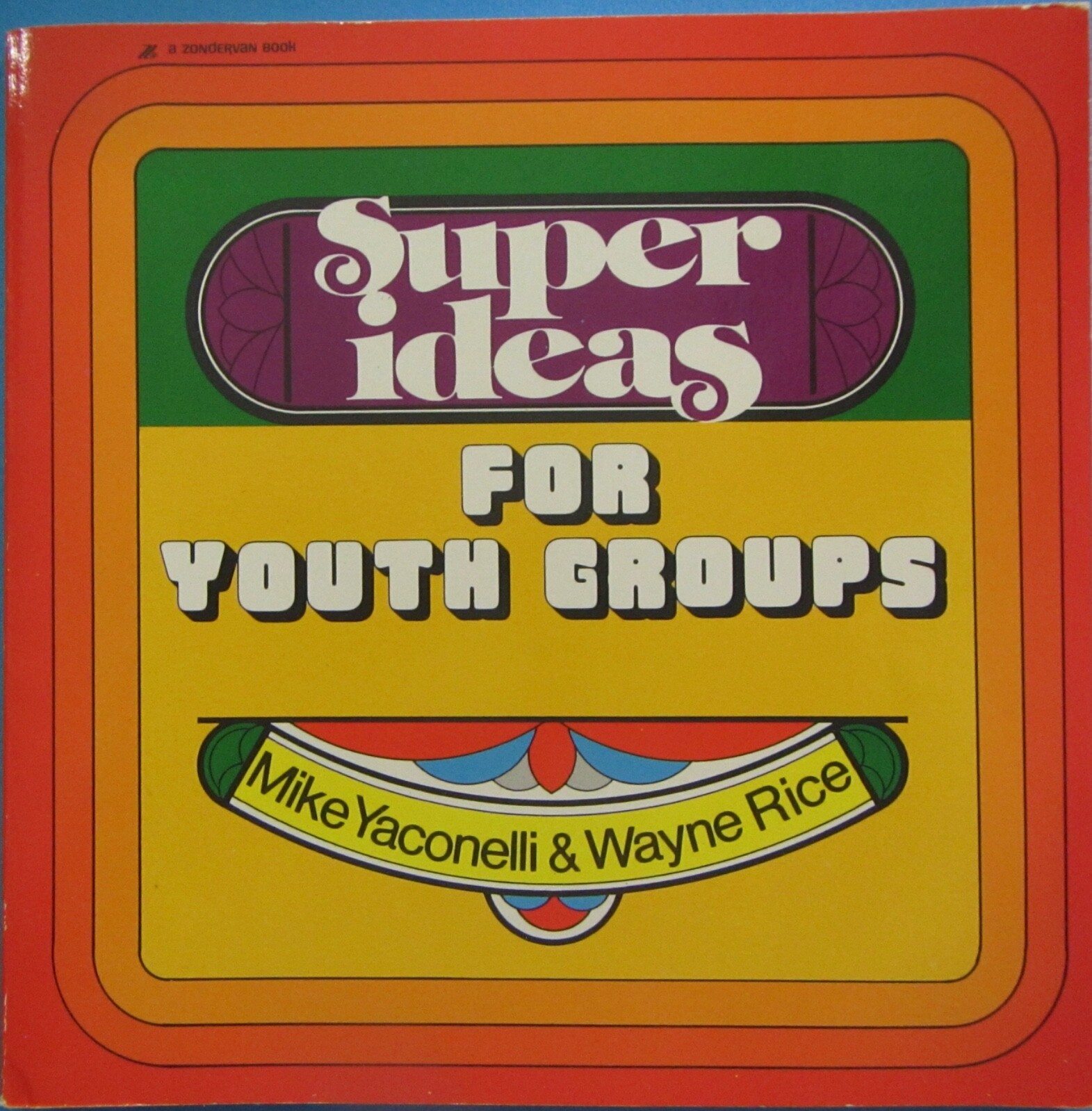 Super Ideas for Youth Groups Mike Yaconelli and Wayne Rice (1979, Trade…