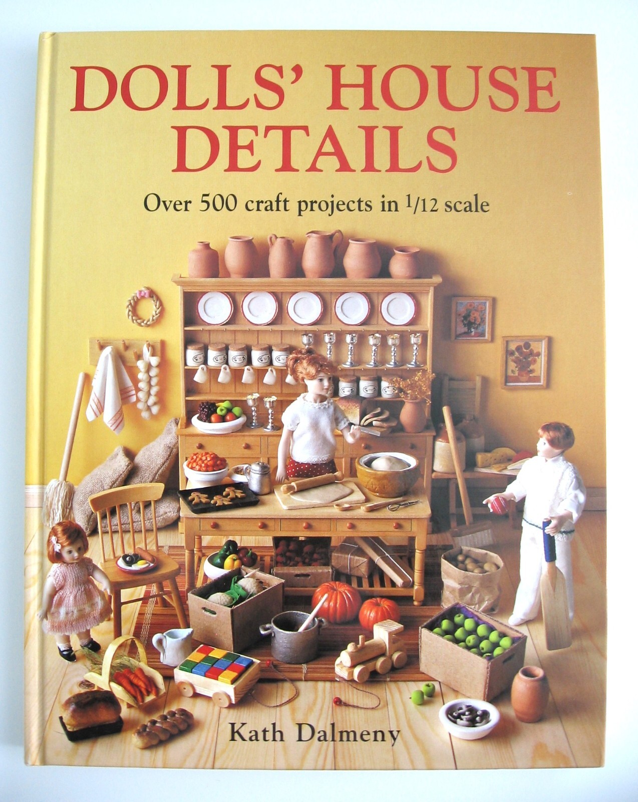 DOLLS’ HOUSE DETAILS – OVER 500 PROJECTS IN 1/12 SCALE -KATH DALMENY – LIKE NEW