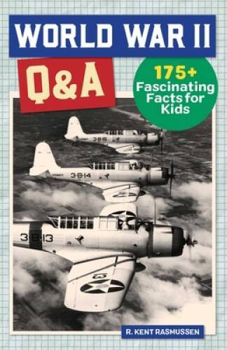 World War 2 QA: 175 Fascinating Facts for Kids (History QA) – GOOD